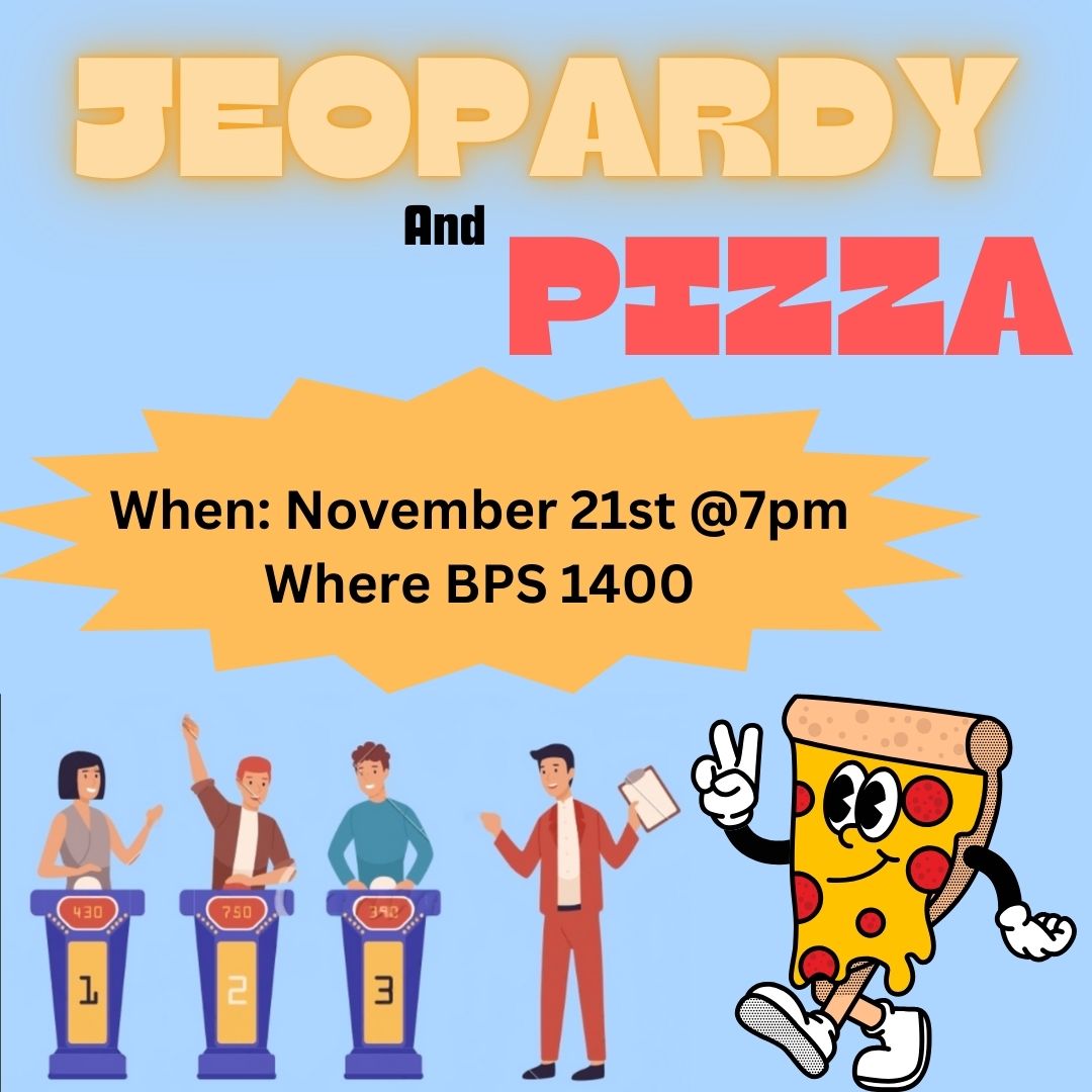 Illustrated graphic of pizza and club members. BMB Jeopardy and Pizza- November 21st at 7:00 p.m. in BPS 1400.